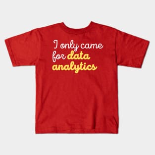 Came for Data Analytics Kids T-Shirt